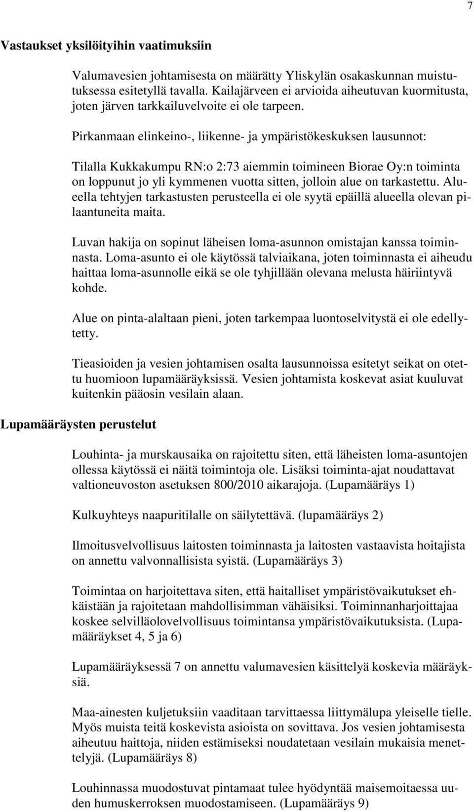 Pirkanmaan elinkeino-, liikenne- ja ympäristökeskuksen lausunnot: Tilalla Kukkakumpu RN:o 2:73 aiemmin toimineen Biorae Oy:n toiminta on loppunut jo yli kymmenen vuotta sitten, jolloin alue on