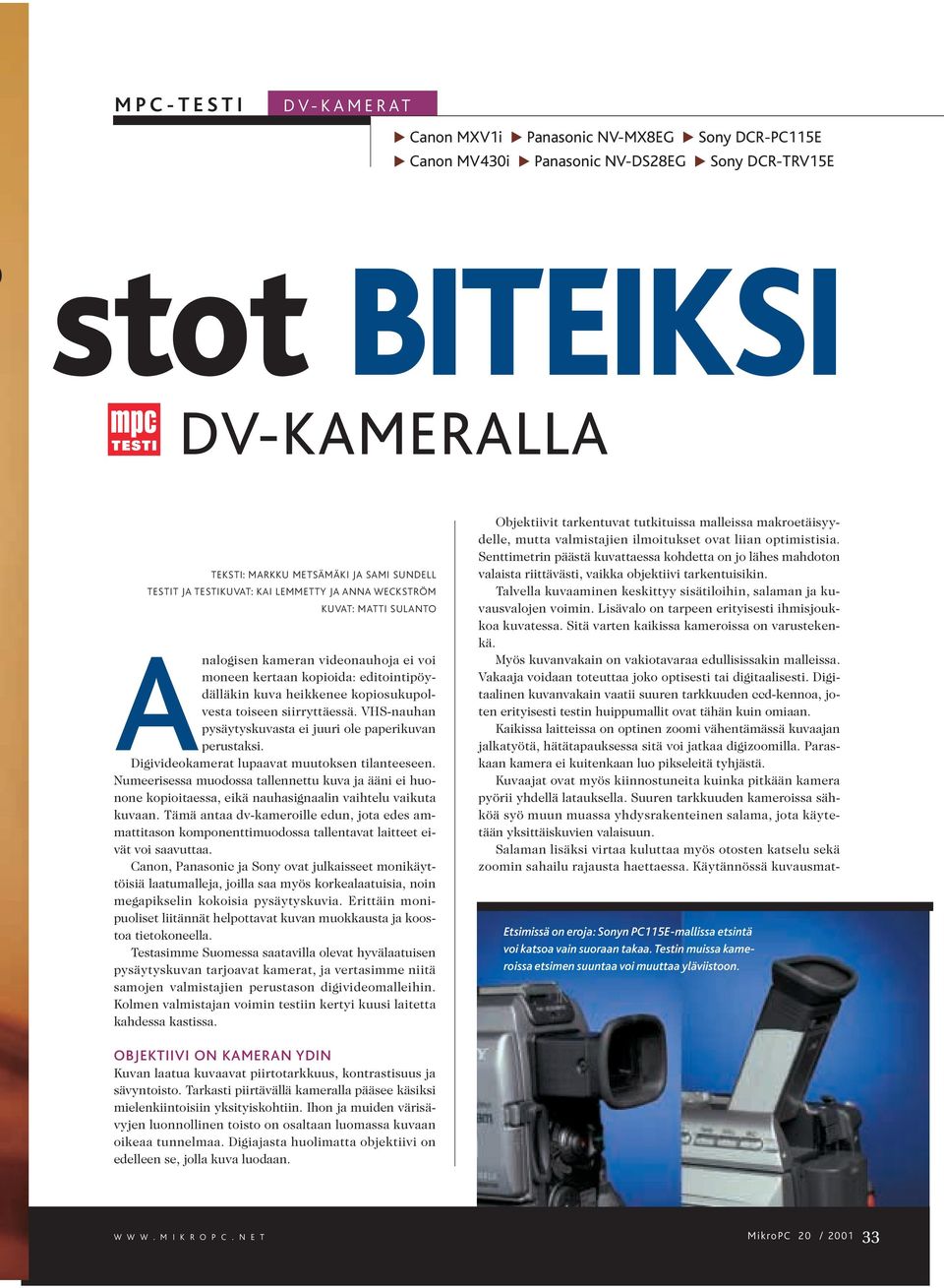 siirryttäessä. VHS-nauhan pysäytyskuvasta ei juuri ole paperikuvan perustaksi. Digivideokamerat lupaavat muutoksen tilanteeseen.