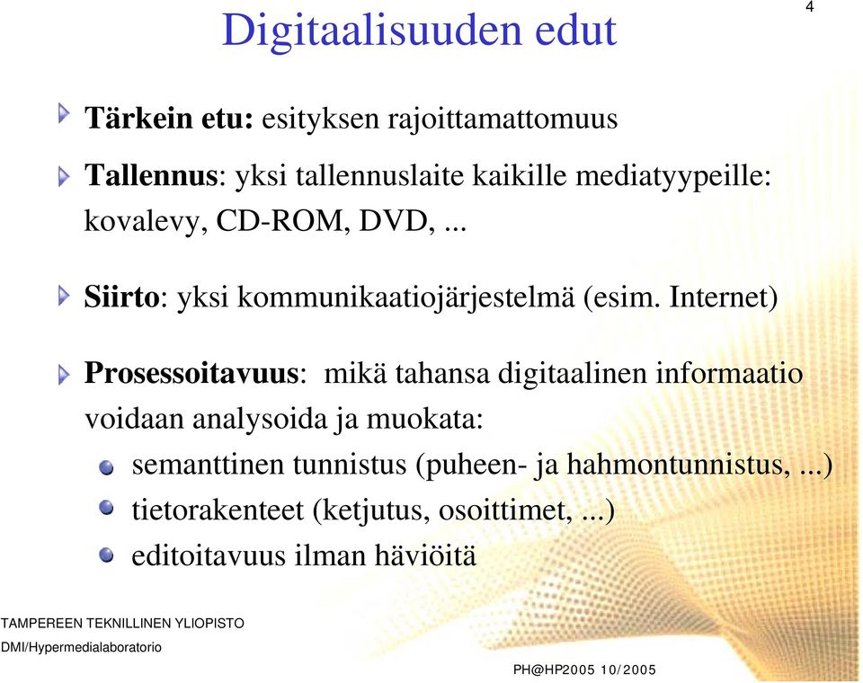 Internet) Prosessoitavuus: mikä tahansa digitaalinen informaatio voidaan analysoida ja muokata: