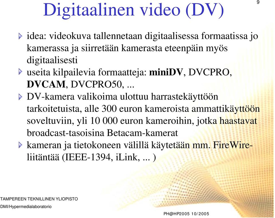 .. DV-kamera valikoima ulottuu harrastekäyttöön tarkoitetuista, alle 300 euron kameroista ammattikäyttöön soveltuviin, yli