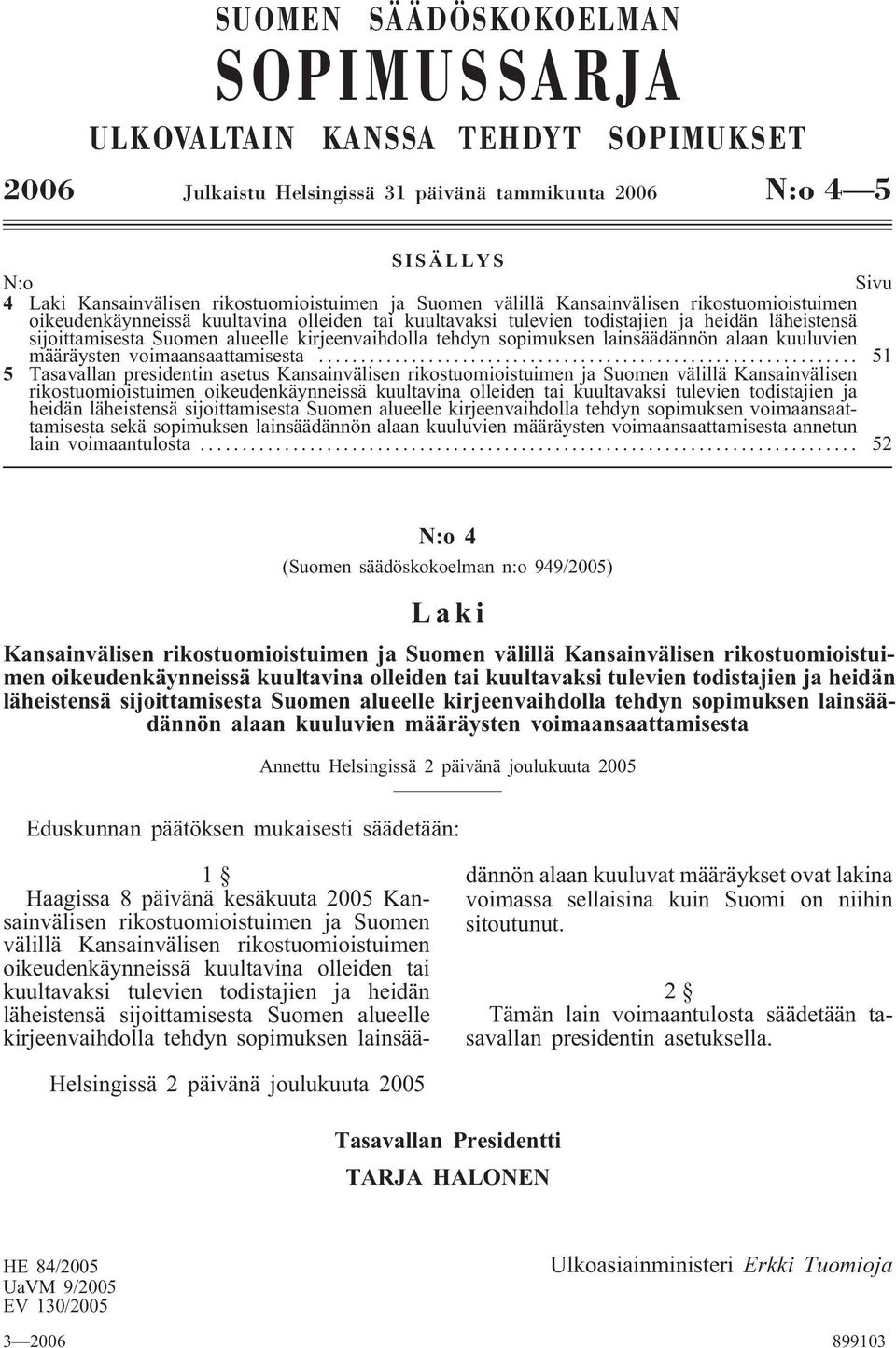 tehdyn sopimuksen lainsäädännön alaan kuuluvien määräysten voimaansaattamisesta.