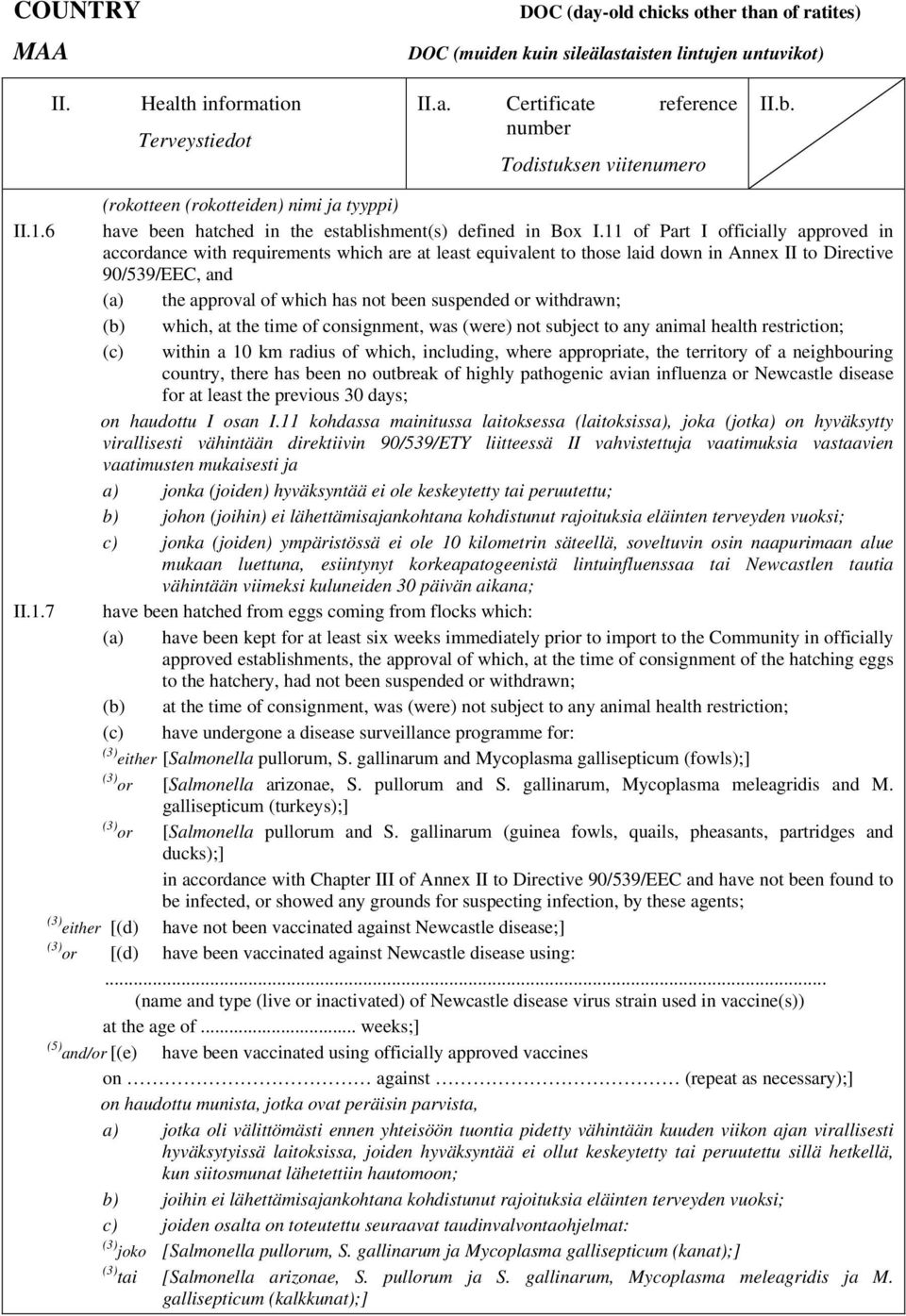 suspended or withdrawn; (b) which, at the time of consignment, was (were) not subject to any animal health restriction; (c) within a 10 km radius of which, including, where appropriate, the territory