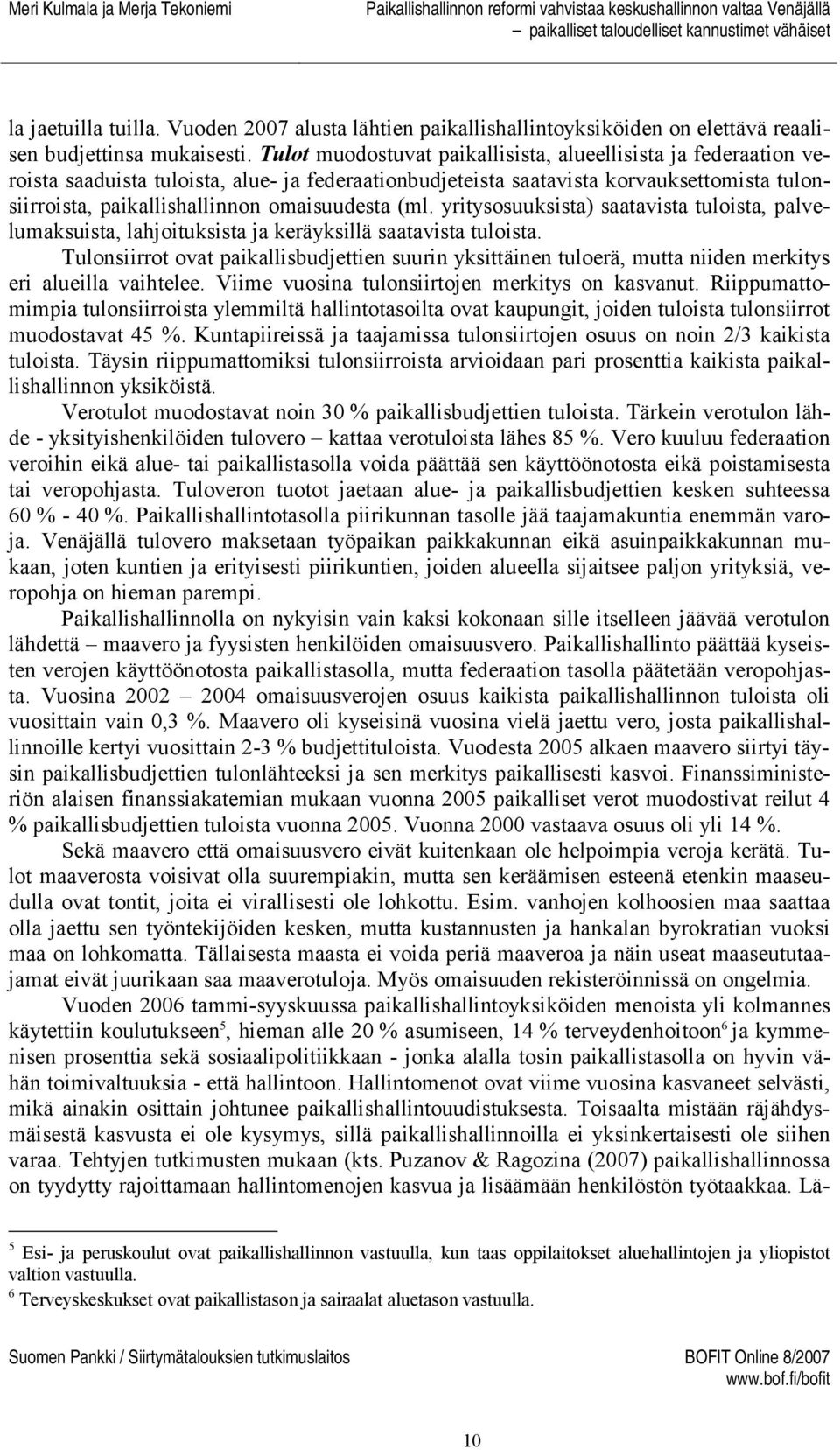 omaisuudesta (ml. yritysosuuksista) saatavista tuloista, palvelumaksuista, lahjoituksista ja keräyksillä saatavista tuloista.
