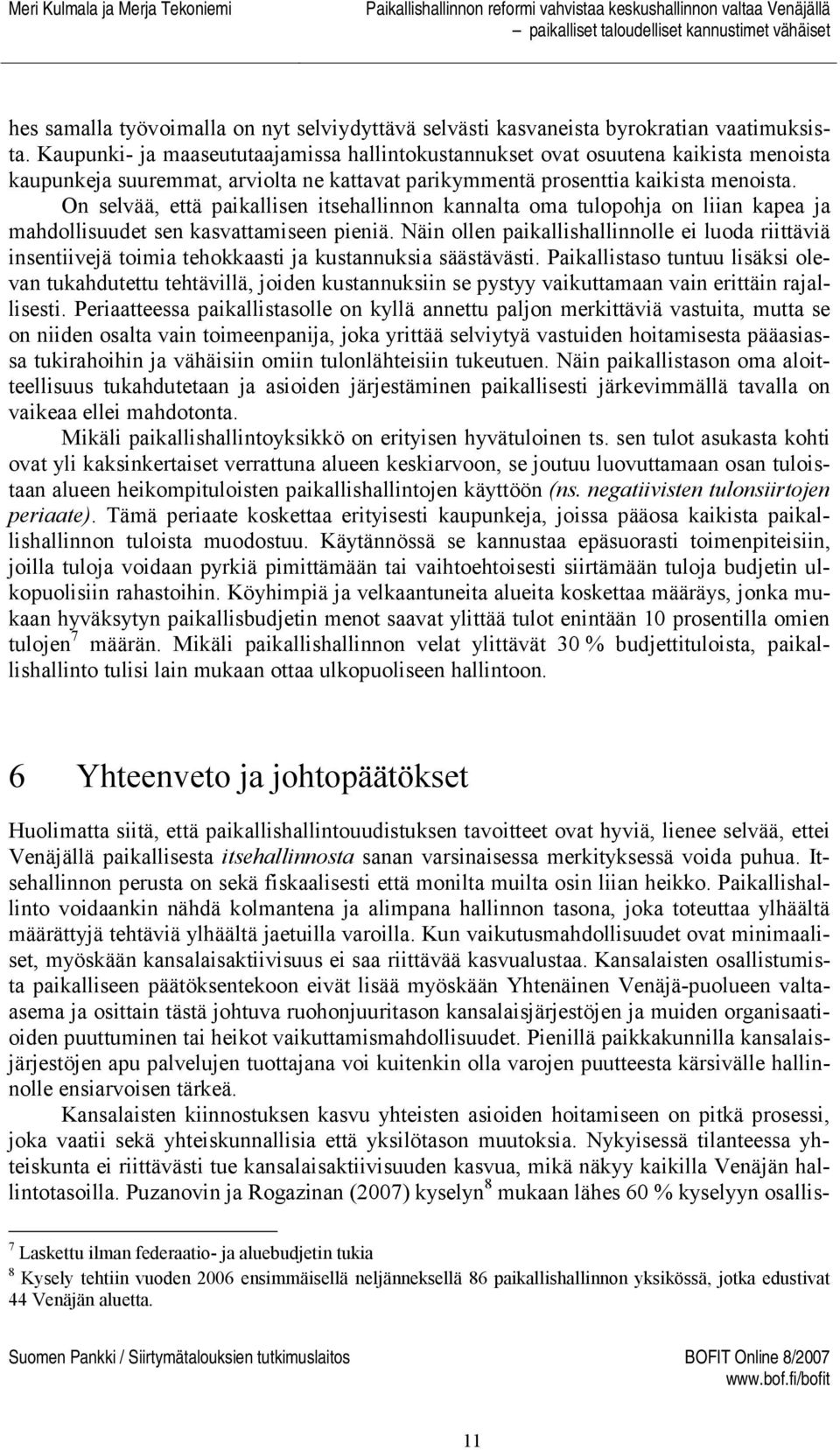 On selvää, että paikallisen itsehallinnon kannalta oma tulopohja on liian kapea ja mahdollisuudet sen kasvattamiseen pieniä.