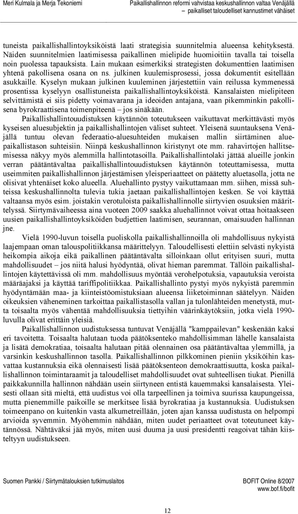 Lain mukaan esimerkiksi strategisten dokumenttien laatimisen yhtenä pakollisena osana on ns. julkinen kuulemisprosessi, jossa dokumentit esitellään asukkaille.