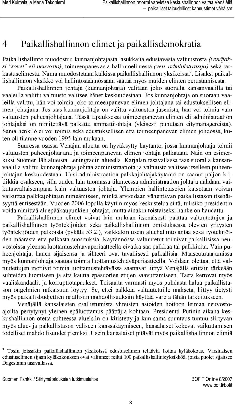 Lisäksi paikallishallinnon yksikkö voi hallintosäännössään säätää myös muiden elinten perustamisesta.