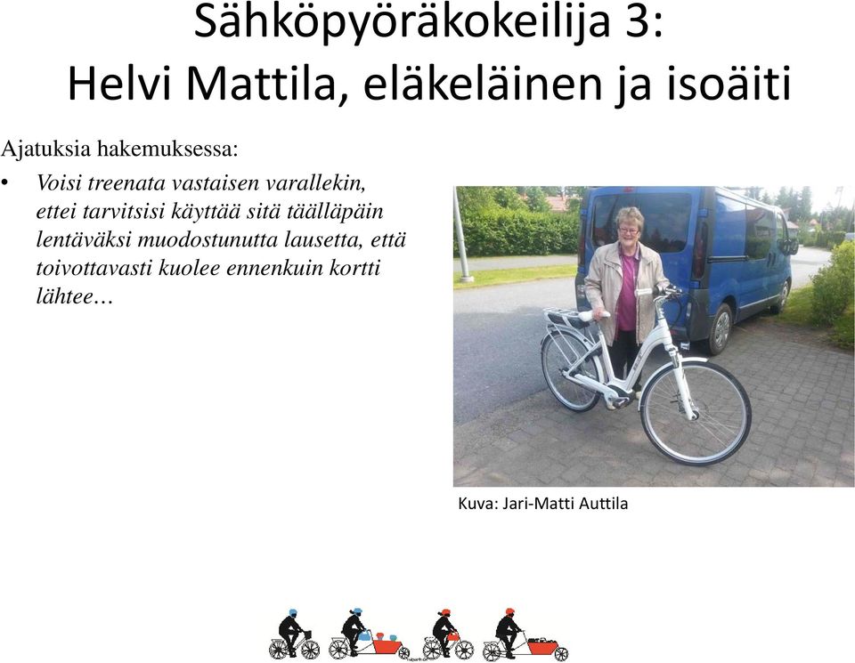 tarvitsisi käyttää sitä täälläpäin lentäväksi muodostunutta