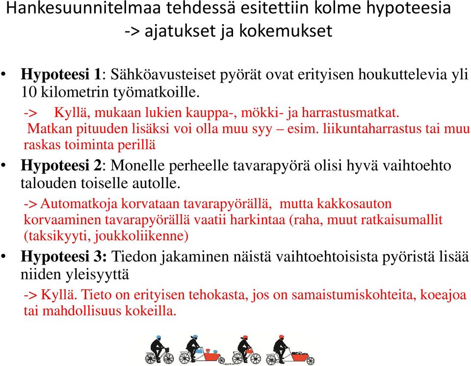 liikuntaharrastus tai muu raskas toiminta perillä Hypoteesi 2: Monelle perheelle tavarapyörä olisi hyvä vaihtoehto talouden toiselle autolle.