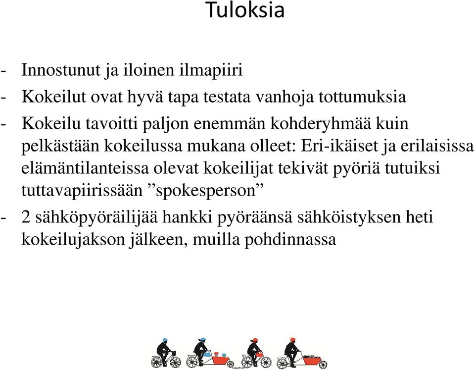 erilaisissa elämäntilanteissa olevat kokeilijat tekivät pyöriä tutuiksi tuttavapiirissään