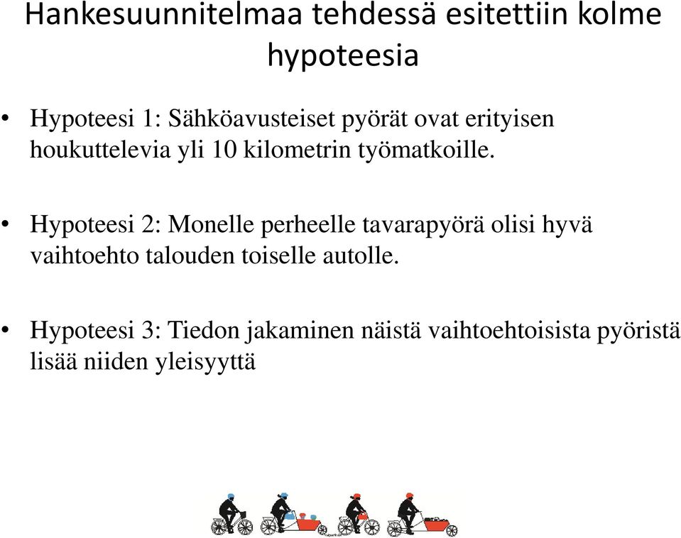 Hypoteesi 2: Monelle perheelle tavarapyörä olisi hyvä vaihtoehto talouden toiselle