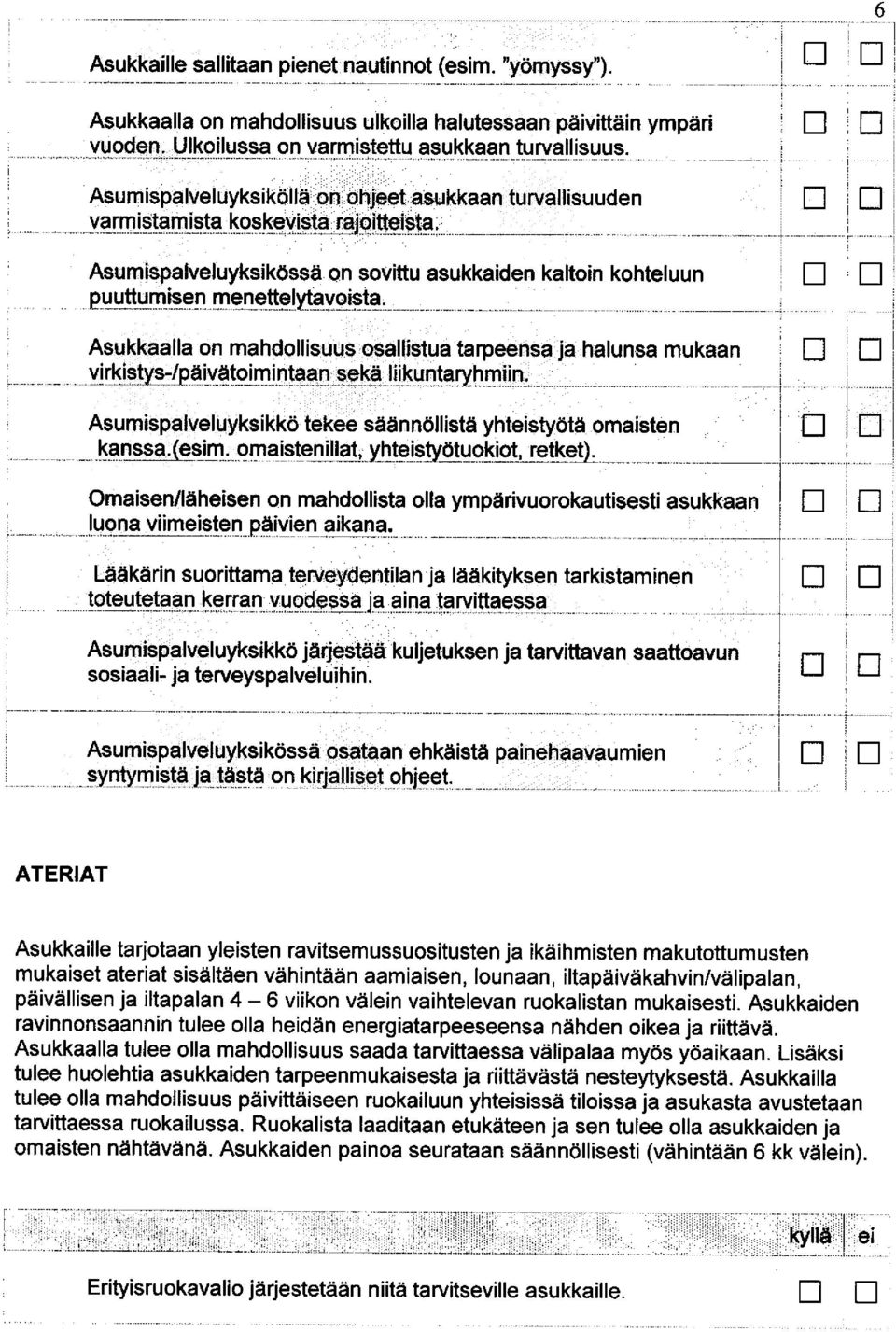 Asumispaveuyksik0ssii o sovittu asukkaide katoi kohteuu Asukkaaa o mahdoisuus osaistua tarpeesa ja hausa mukaa '- Asumispaveuyksikkd tekee siddiste yhteistyote omaiste,, _ Kgg(egtf, -omqis!qd!h!- Omaise/dheise o mahdoista oa ympdrivuorokautisesti asukkaa uoa viimeiste pdivie aikaa.