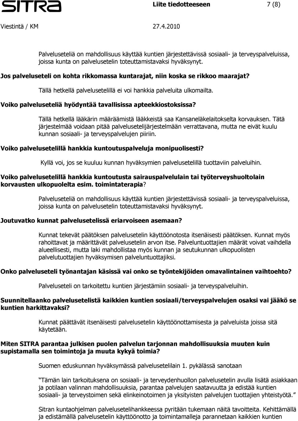 Voiko palveluseteliä hyödyntää tavallisissa apteekkiostoksissa? Tällä hetkellä lääkärin määräämistä lääkkeistä saa Kansaneläkelaitokselta korvauksen.