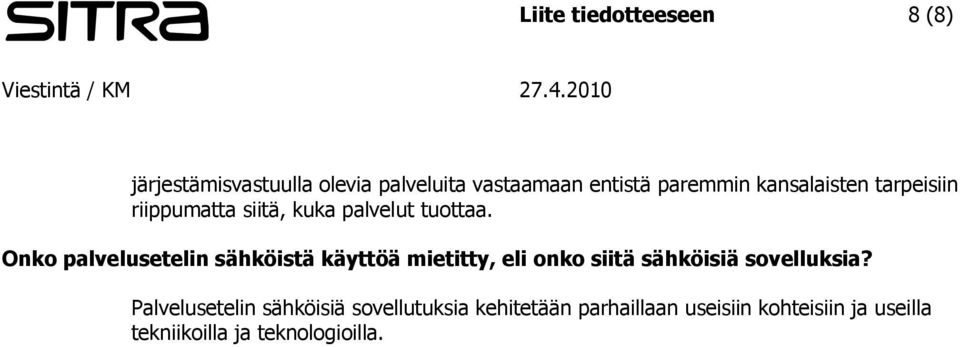 Onko palvelusetelin sähköistä käyttöä mietitty, eli onko siitä sähköisiä sovelluksia?