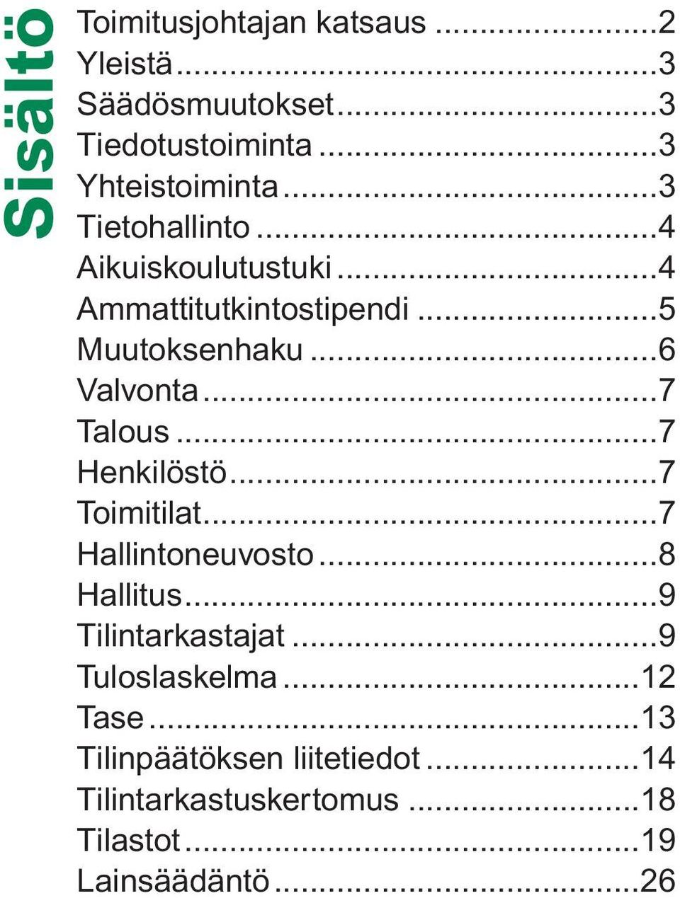 ..7 Talous...7 Henkilöstö...7 Toimitilat...7 Hallintoneuvosto...8 Hallitus...9 Tilintarkastajat.