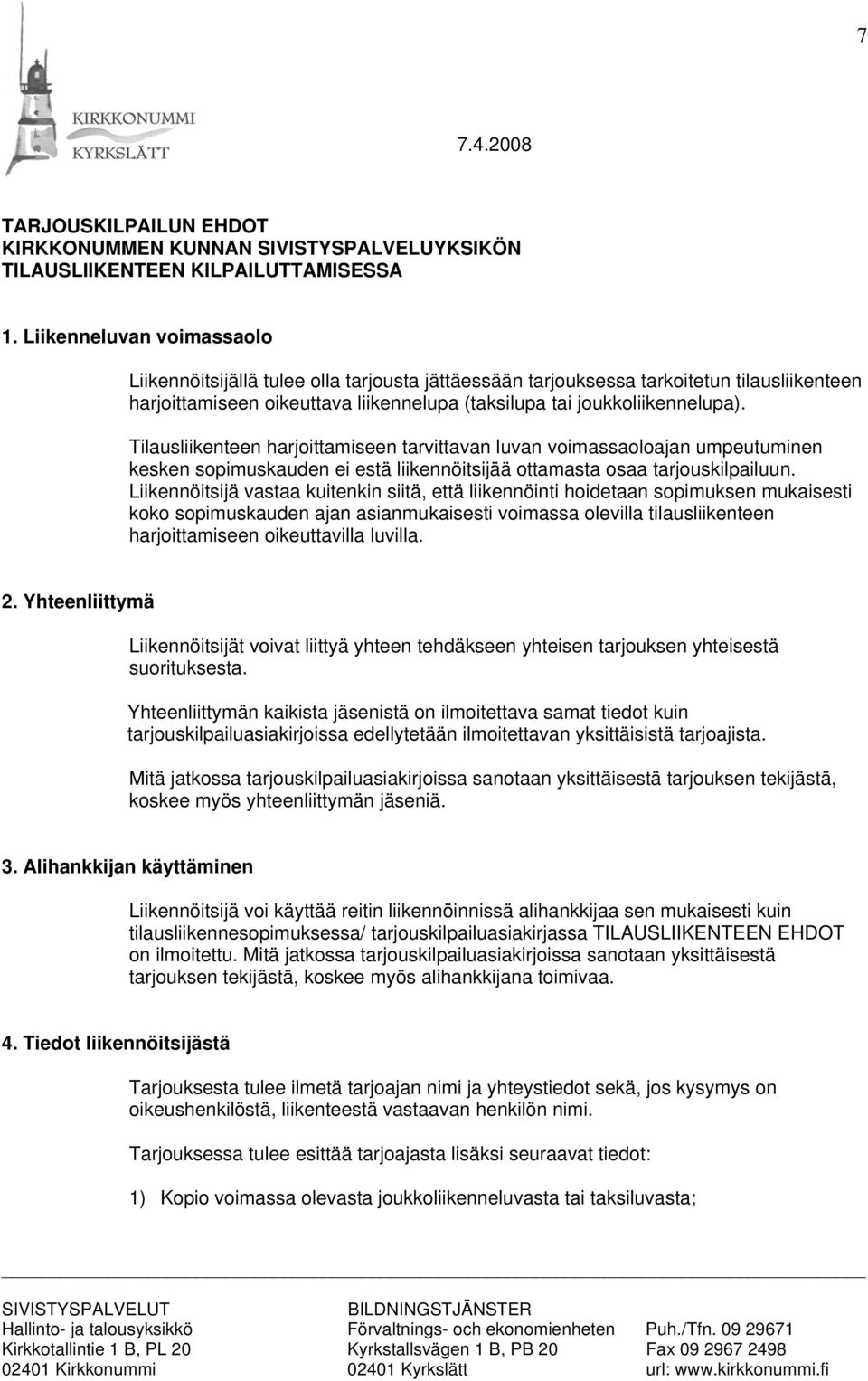 Tilausliikenteen harjoittamiseen tarvittavan luvan voimassaoloajan umpeutuminen kesken sopimuskauden ei estä liikennöitsijää ottamasta osaa tarjouskilpailuun.