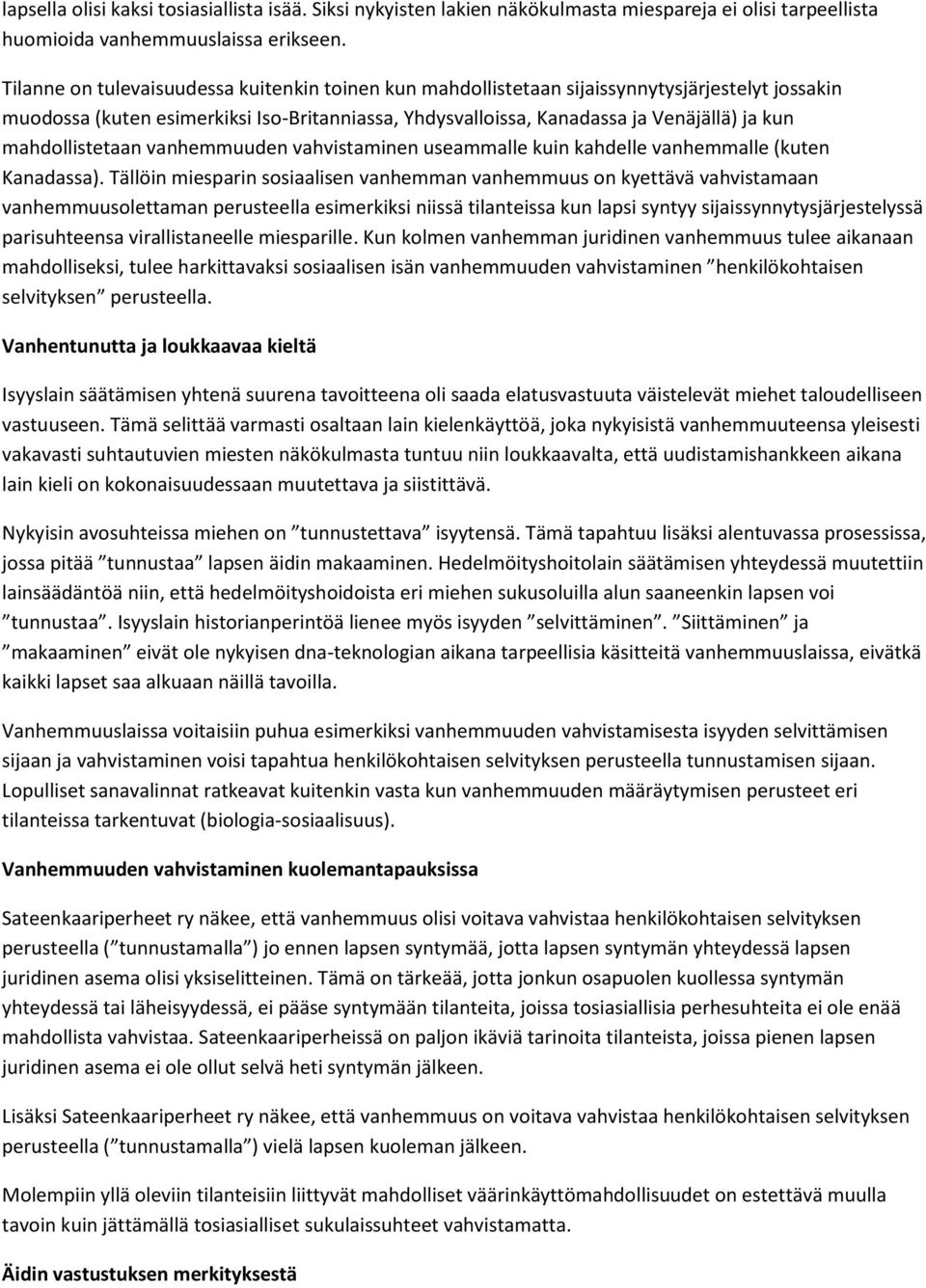 mahdollistetaan vanhemmuuden vahvistaminen useammalle kuin kahdelle vanhemmalle (kuten Kanadassa).