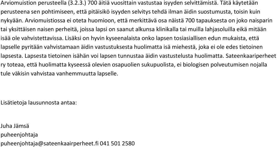 Arviomuistiossa ei oteta huomioon, että merkittävä osa näistä 700 tapauksesta on joko naisparin tai yksittäisen naisen perheitä, joissa lapsi on saanut alkunsa klinikalla tai muilla lahjasoluilla