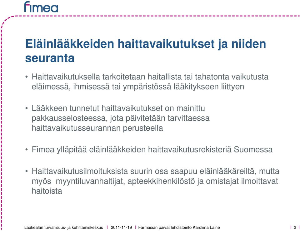 haittavaikutusseurannan perusteella Fimea ylläpitää eläinlääkkeiden haittavaikutusrekisteriä Suomessa Haittavaikutusilmoituksista suurin osa saapuu