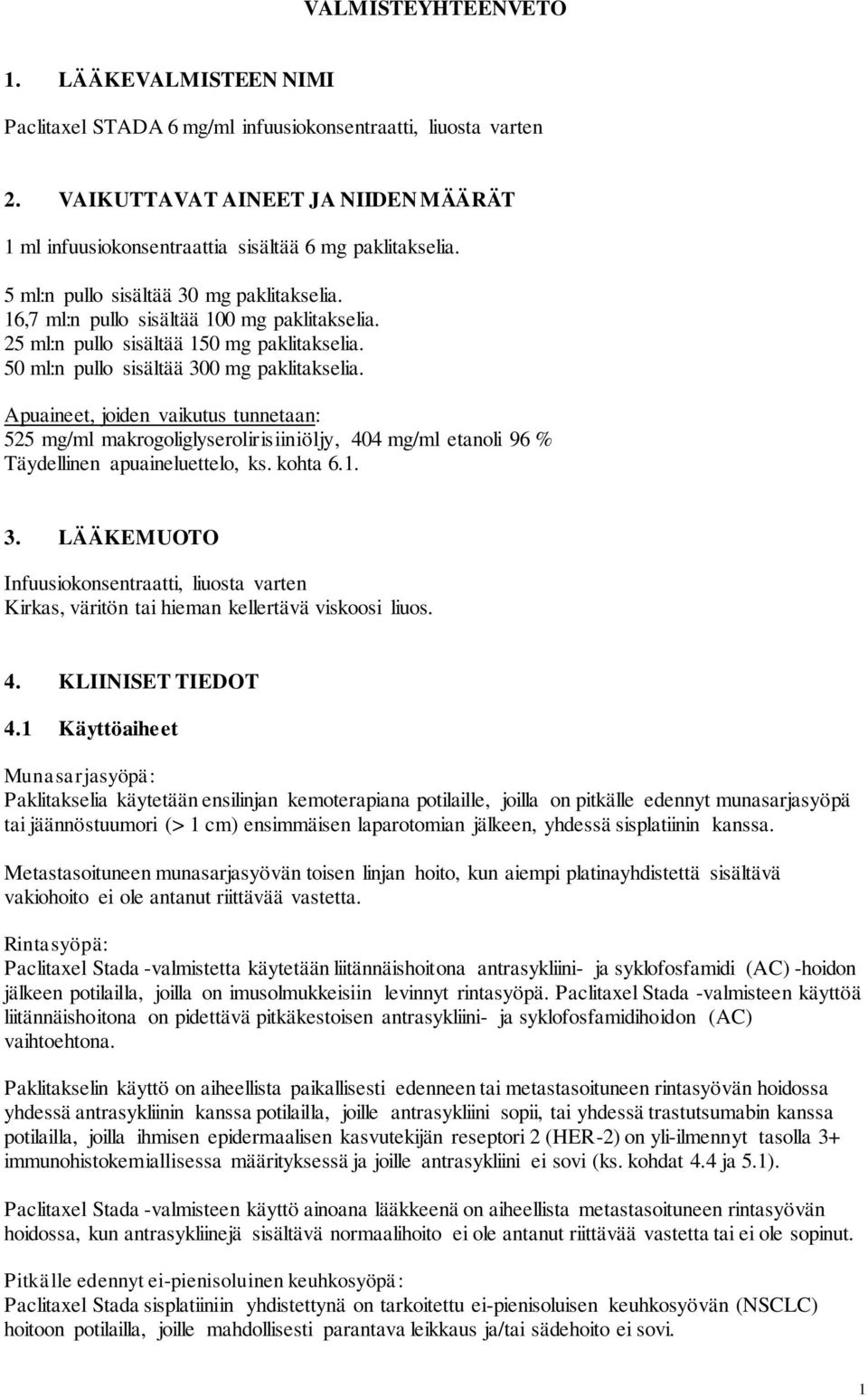 25 ml:n pullo sisältää 150 mg paklitakselia. 50 ml:n pullo sisältää 300 mg paklitakselia.