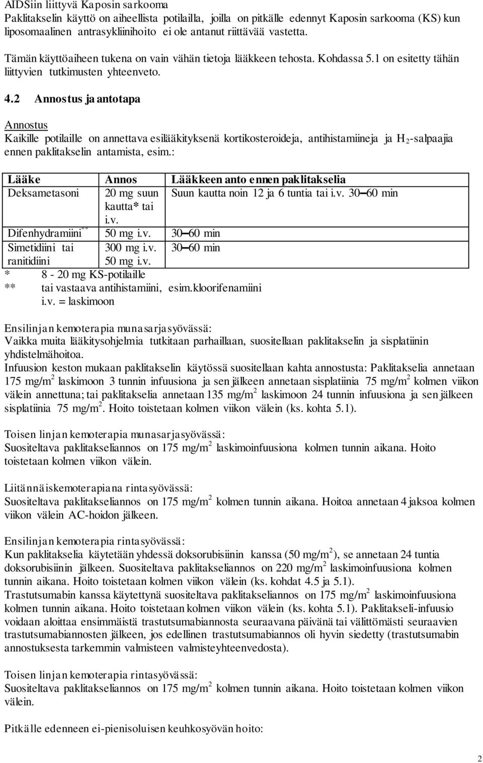 2 Annostus ja antotapa Annostus Kaikille potilaille on annettava esilääkityksenä kortikosteroideja, antihistamiineja ja H 2 -salpaajia ennen paklitakselin antamista, esim.