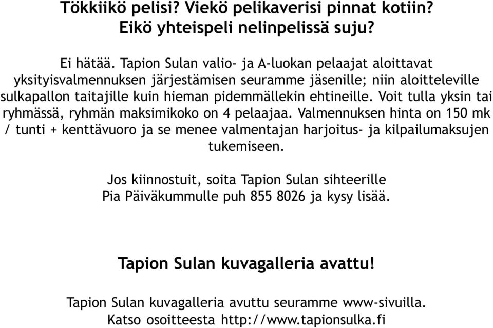 pidemmällekin ehtineille. Voit tulla yksin tai ryhmässä, ryhmän maksimikoko on 4 pelaajaa.