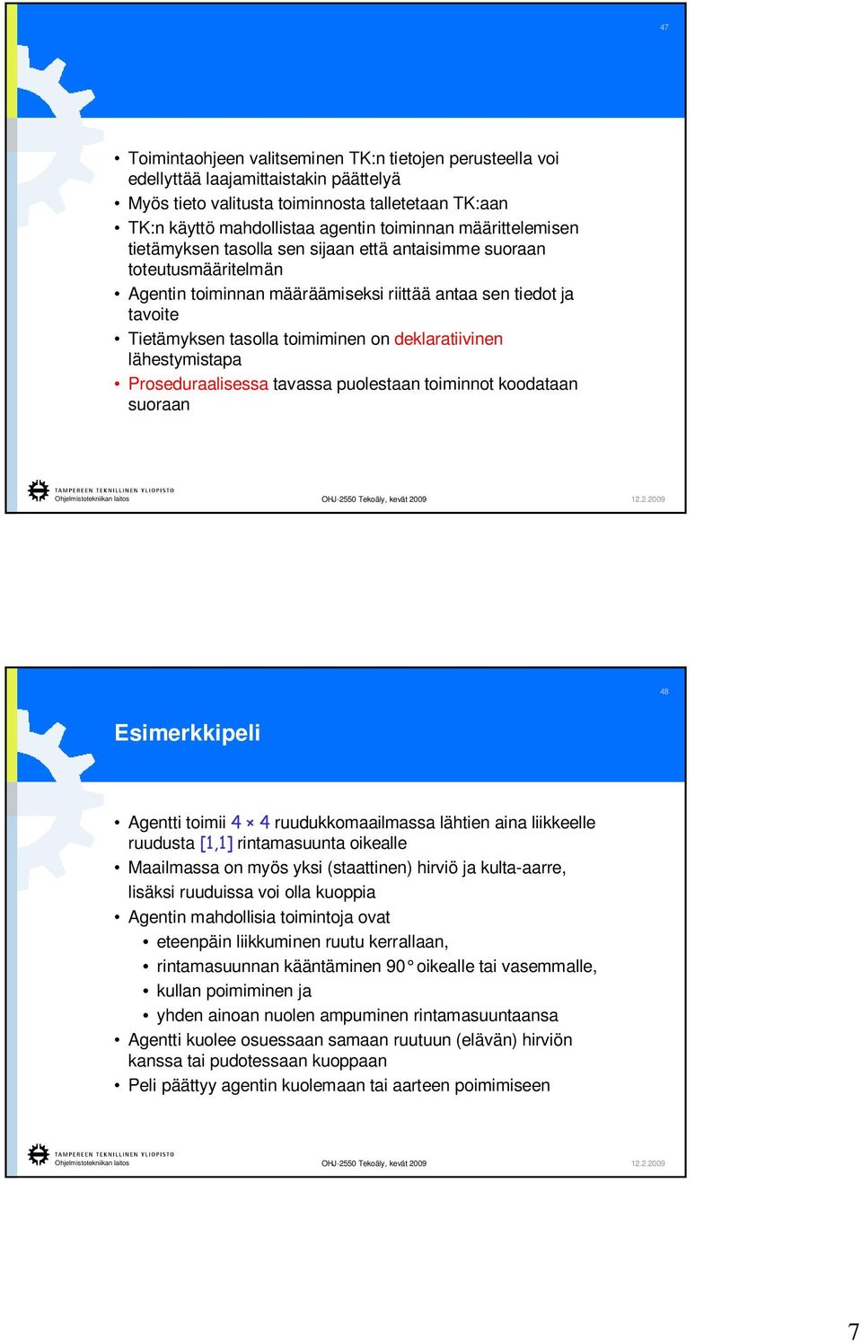 deklaratiivinen lähestymistapa Proseduraalisessa tavassa puolestaan toiminnot koodataan suoraan 48 simerkkipeli Agentti toimii 4 4ruudukkomaailmassa lähtien aina liikkeelle ruudusta [1,1]