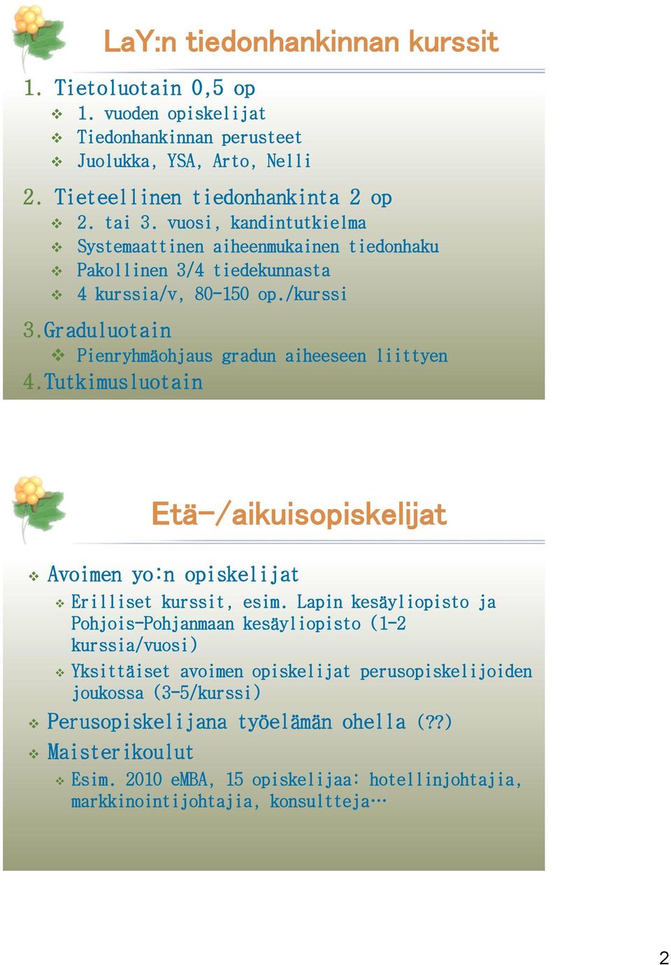 Tutkimusluotain Etä-/aikuisopiskelijat Avoimen yo:n opiskelijat Erilliset kurssit, esim.