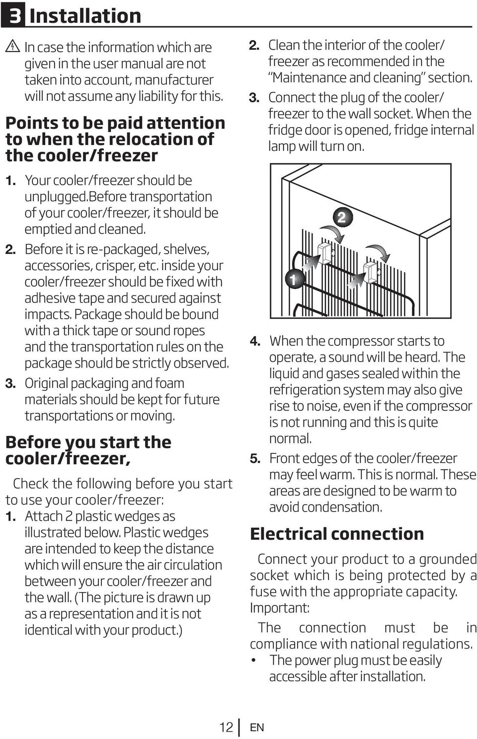 Before it is re-packaged, shelves, accessories, crisper, etc. inside your cooler/freezer should be fixed with adhesive tape and secured against impacts.