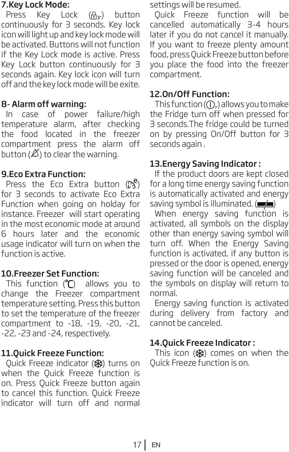 8- Alarm off warning: In case of power failure/high temperature alarm, after checking the food located in the freezer compartment press the alarm off button ( ) to clear the warning. 9.