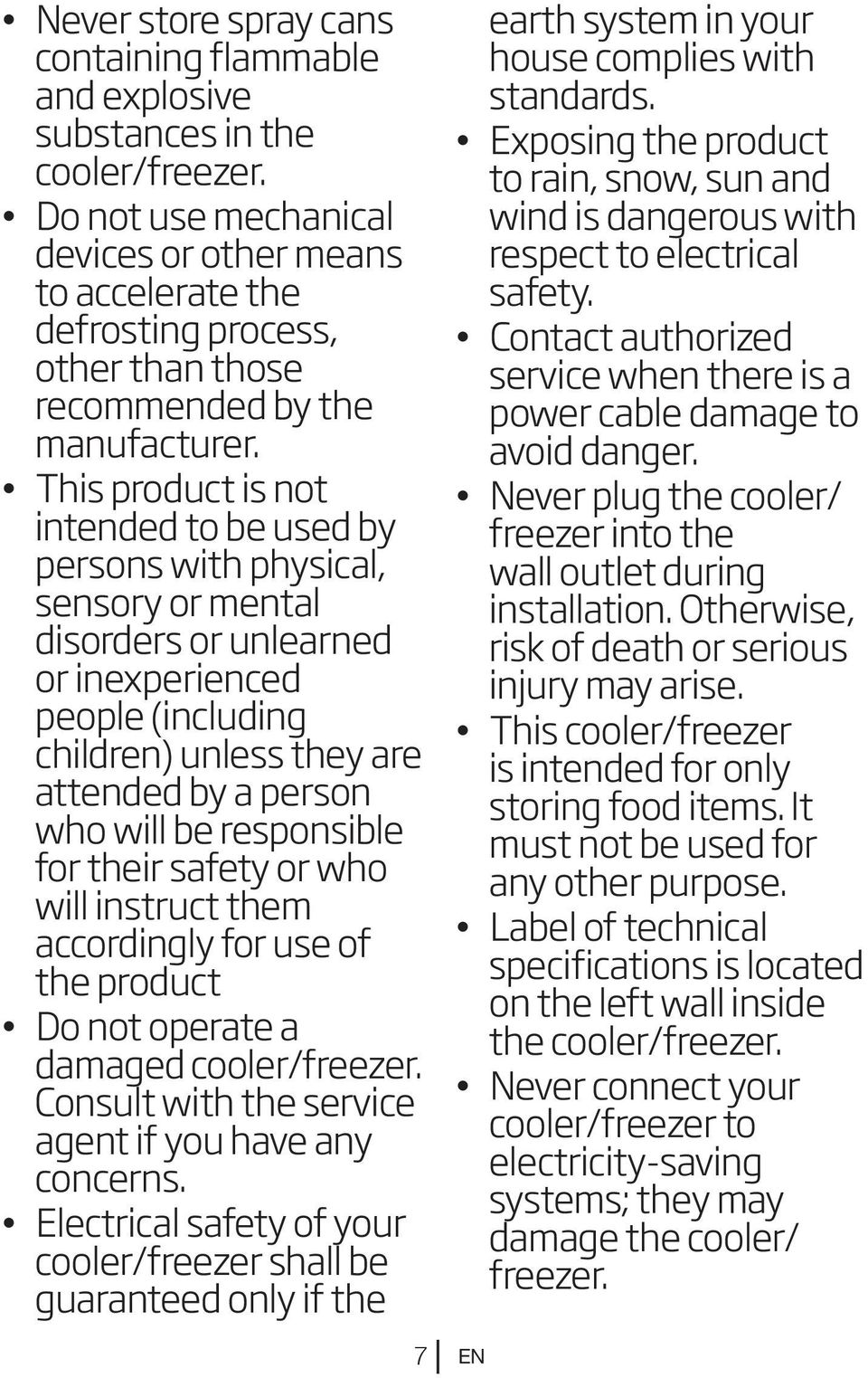 This product is not intended to be used by persons with physical, sensory or mental disorders or unlearned or inexperienced people (including children) unless they are attended by a person who will