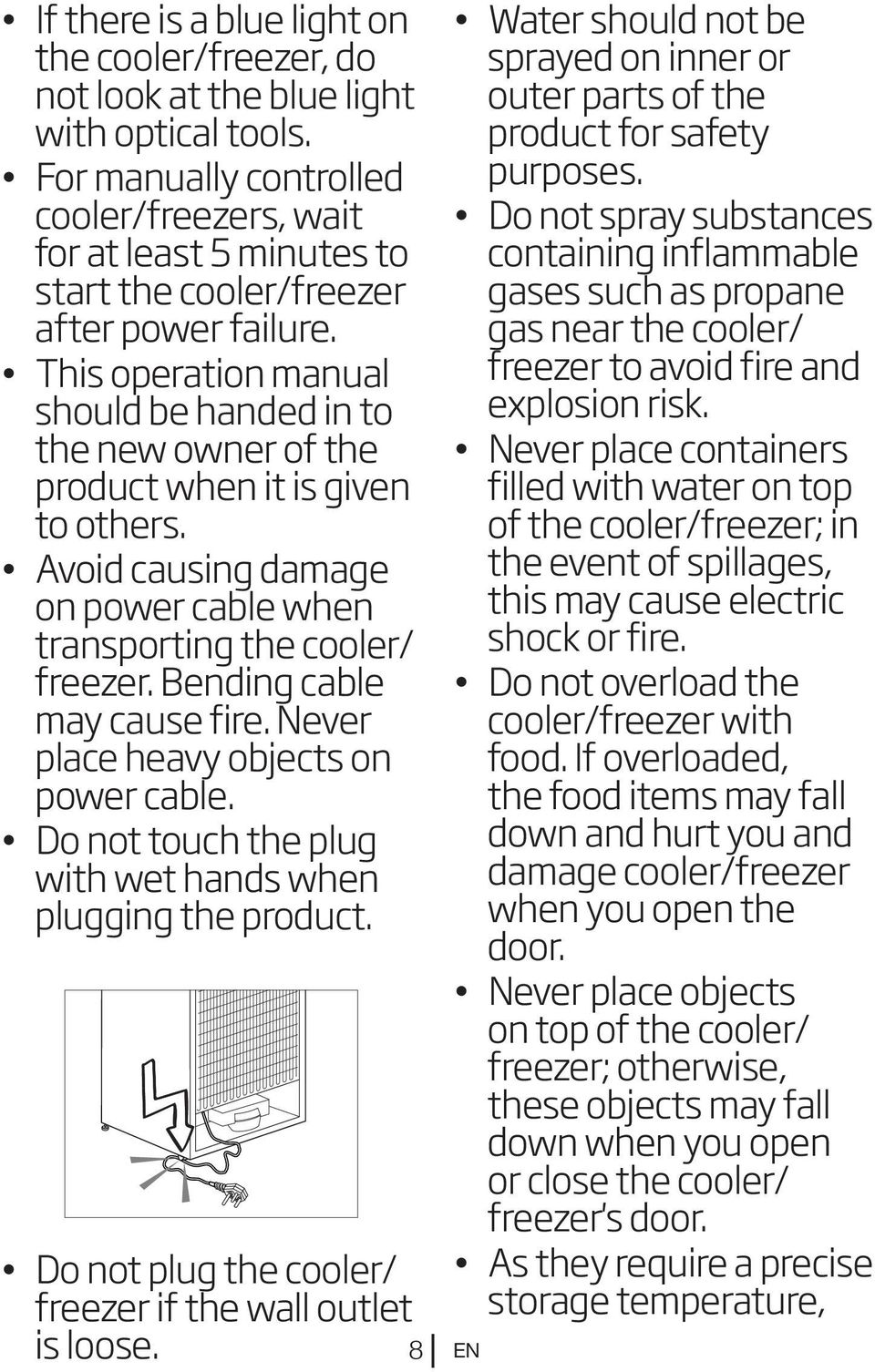 This operation manual should be handed in to the new owner of the product when it is given to others. Avoid causing damage on power cable when transporting the cooler/ freezer.