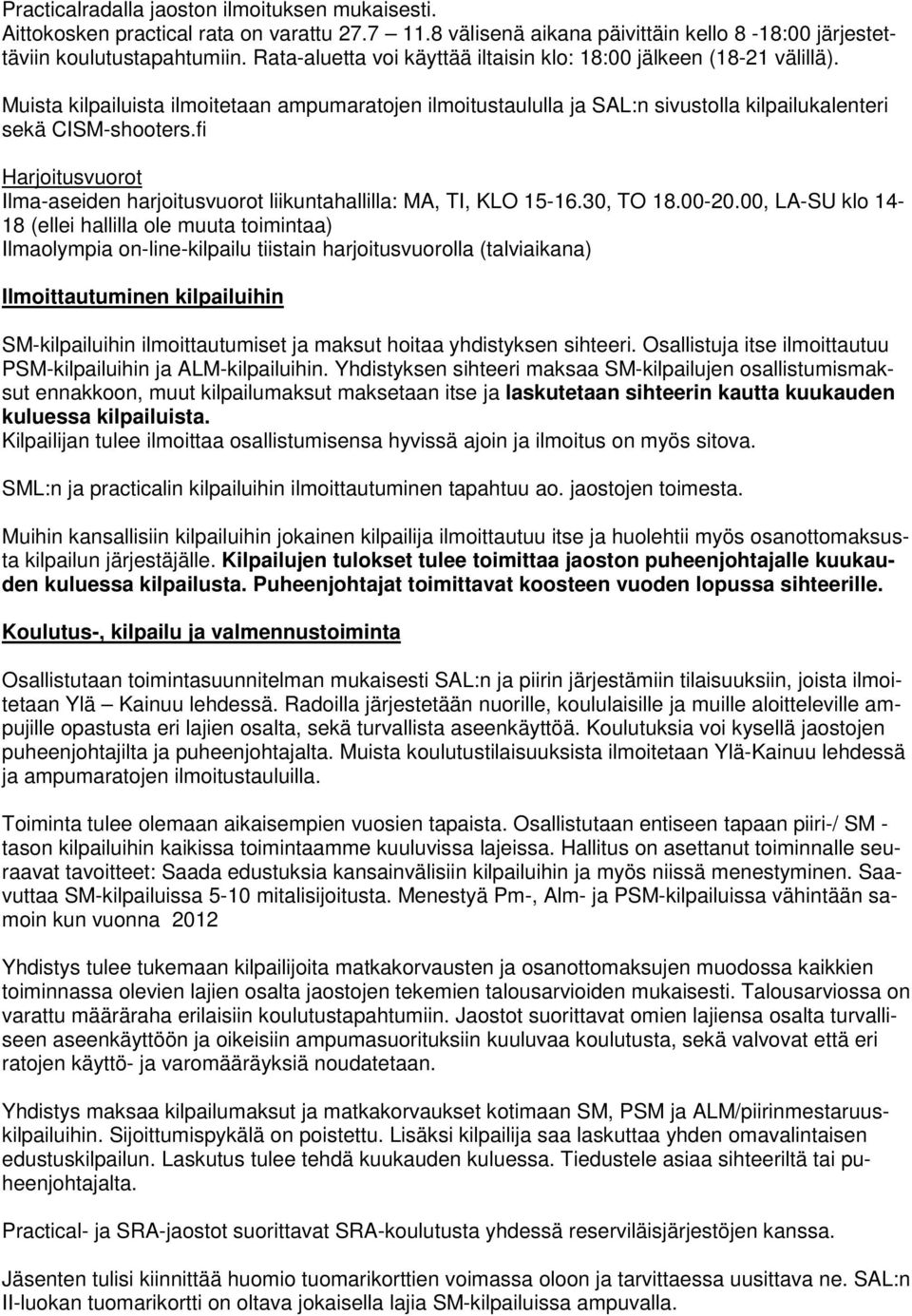 fi Harjoitusvuorot Ilma-aseiden harjoitusvuorot liikuntahallilla: MA, TI, KLO 15-16.30, TO 18.00-20.