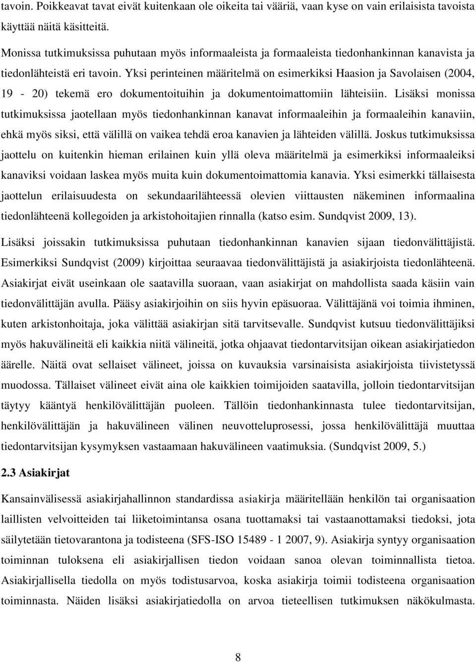 Yksi perinteinen määritelmä on esimerkiksi Haasion ja Savolaisen (2004, 19-20) tekemä ero dokumentoituihin ja dokumentoimattomiin lähteisiin.