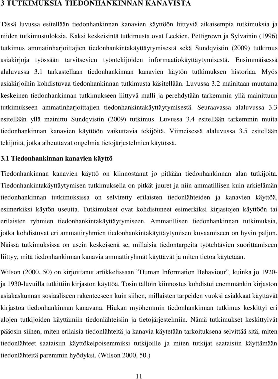 tarvitsevien työntekijöiden informaatiokäyttäytymisestä. Ensimmäisessä alaluvussa 3.1 tarkastellaan tiedonhankinnan kanavien käytön tutkimuksen historiaa.