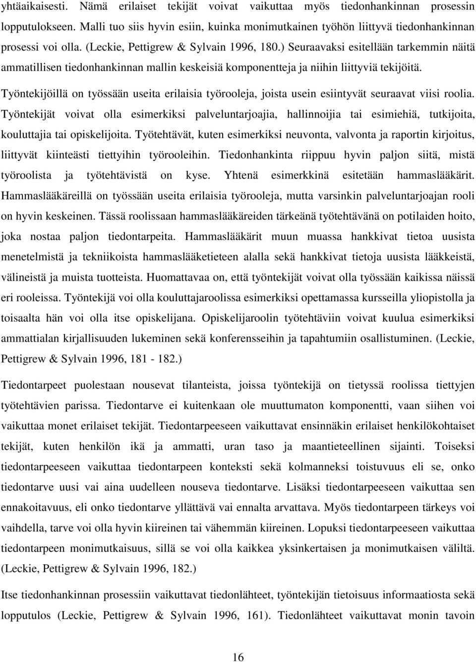 ) Seuraavaksi esitellään tarkemmin näitä ammatillisen tiedonhankinnan mallin keskeisiä komponentteja ja niihin liittyviä tekijöitä.