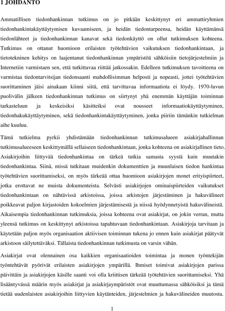 Tutkimus on ottanut huomioon erilaisten työtehtävien vaikutuksen tiedonhankintaan, ja tietotekninen kehitys on laajentanut tiedonhankinnan ympäristöä sähköisiin tietojärjestelmiin ja Internetiin