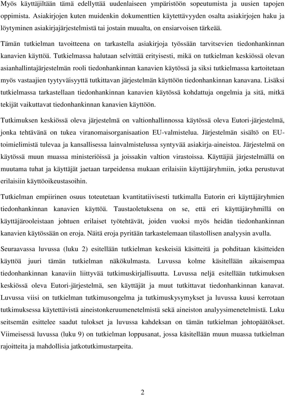 Tämän tutkielman tavoitteena on tarkastella asiakirjoja työssään tarvitsevien tiedonhankinnan kanavien käyttöä.