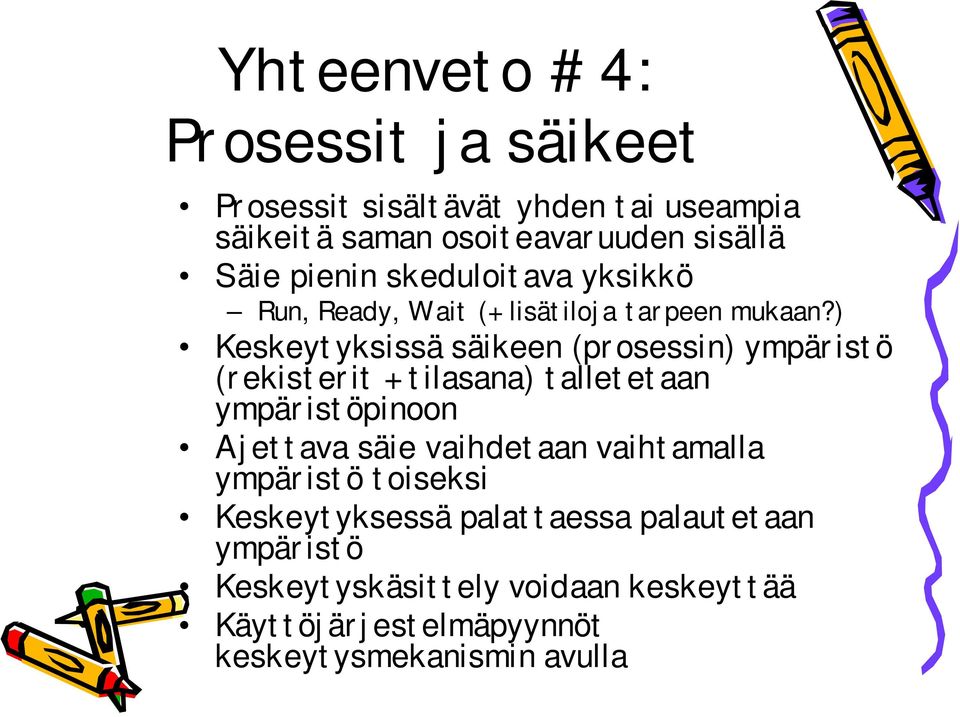 ) Keskeytyksissä säikeen (prosessin) ympäristö (rekisterit + tilasana) talletetaan ympäristöpinoon Ajettava säie