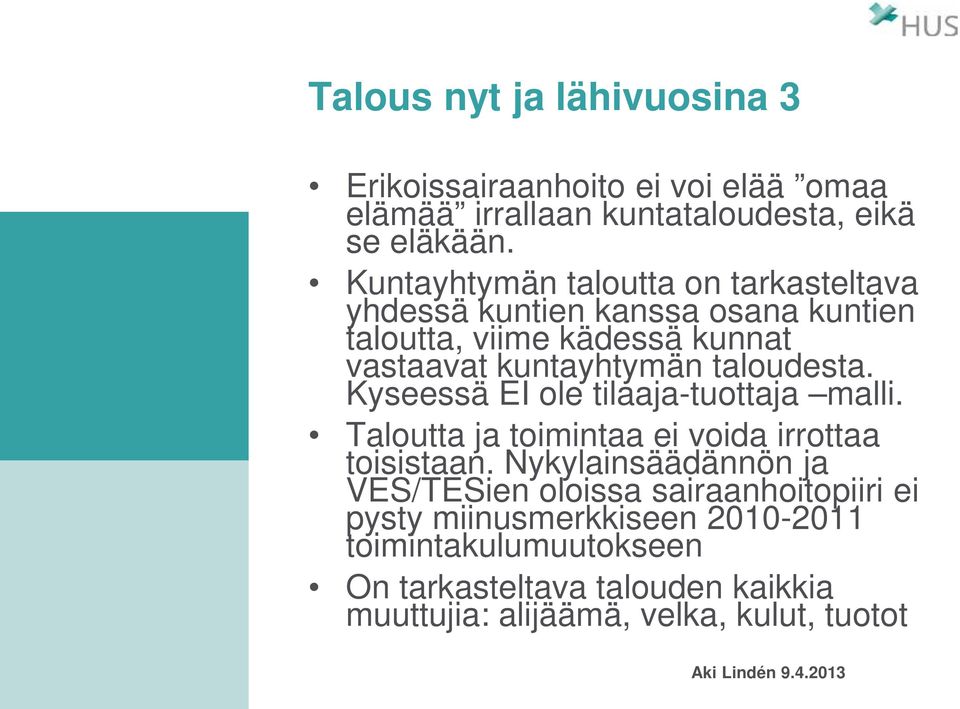 taloudesta. Kyseessä EI ole tilaaja-tuottaja malli. Taloutta ja toimintaa ei voida irrottaa toisistaan.