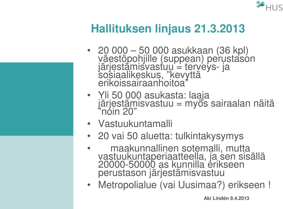 sosiaalikeskus, kevyttä erikoissairaanhoitoa Yli 50 000 asukasta: laaja järjestämisvastuu = myös sairaalan näitä noin