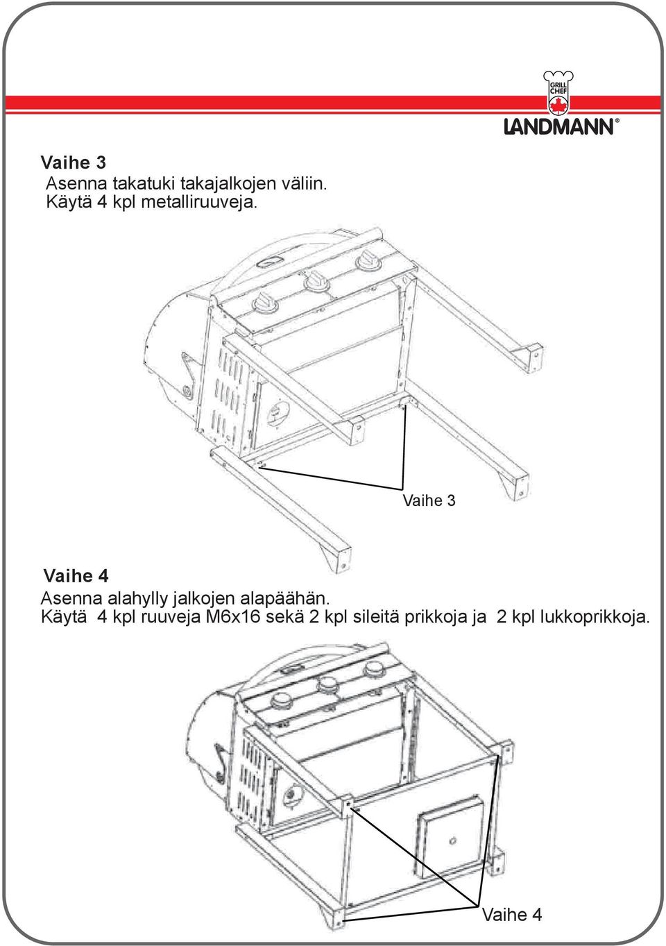 Vaihe 3 Vaihe 4 Asenna alahylly jalkojen alapäähän.