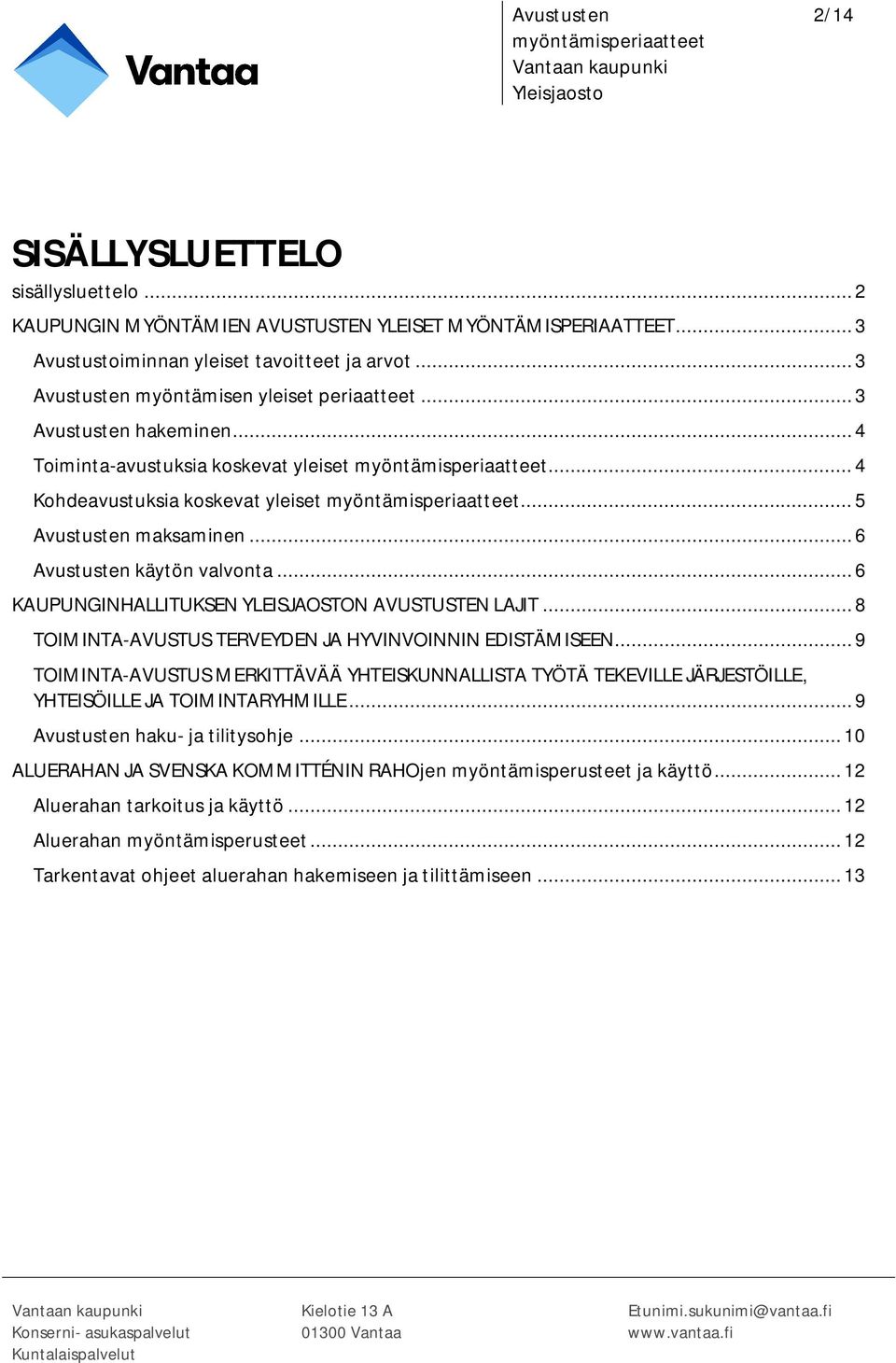 .. 6 Avustusten käytön valvonta... 6 KAUPUNGINHALLITUKSEN YLEISJAOSTON AVUSTUSTEN LAJIT... 8 TOIMINTA-AVUSTUS TERVEYDEN JA HYVINVOINNIN EDISTÄMISEEN.