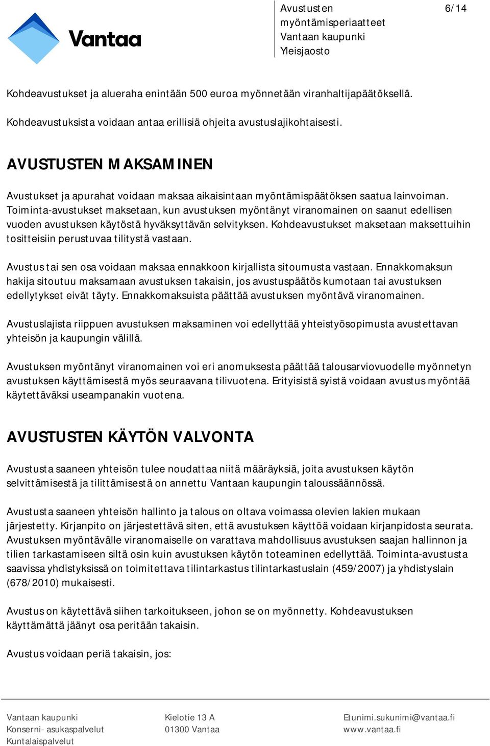 Toiminta-avustukset maksetaan, kun avustuksen myöntänyt viranomainen on saanut edellisen vuoden avustuksen käytöstä hyväksyttävän selvityksen.