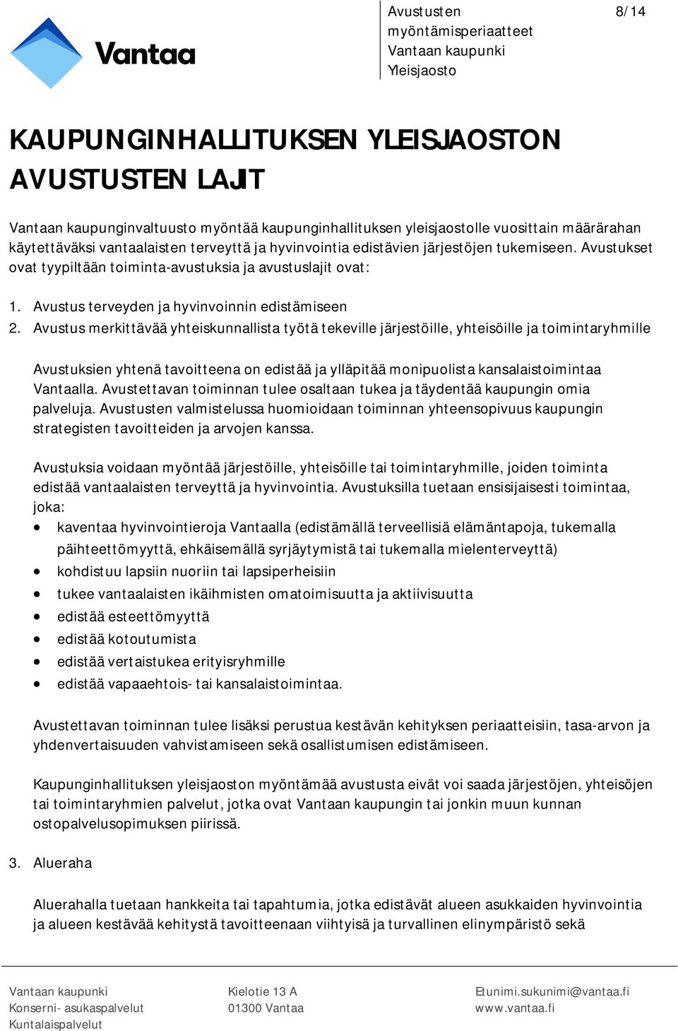 Avustus merkittävää yhteiskunnallista työtä tekeville järjestöille, yhteisöille ja toimintaryhmille Avustuksien yhtenä tavoitteena on edistää ja ylläpitää monipuolista kansalaistoimintaa Vantaalla.