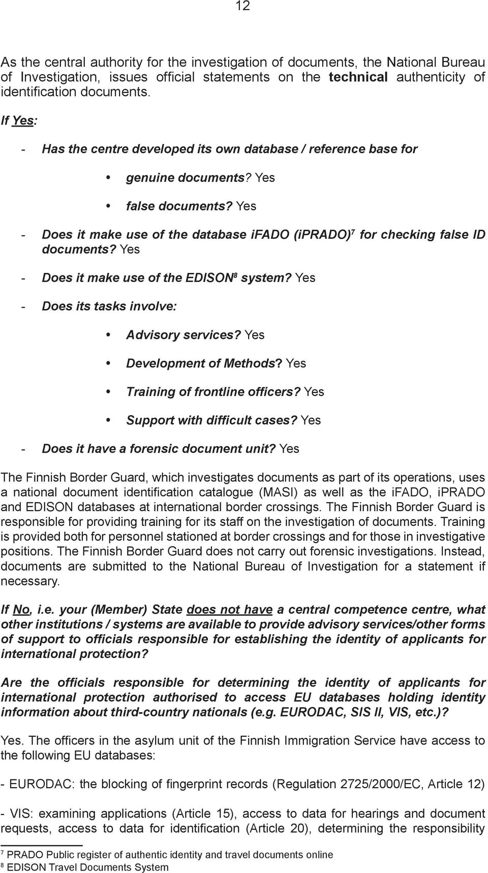 Yes - Does it make use of the database ifado (iprado) 7 for checking false ID documents? Yes - Does it make use of the EDISON 8 system? Yes - Does its tasks involve: y Advisory services?