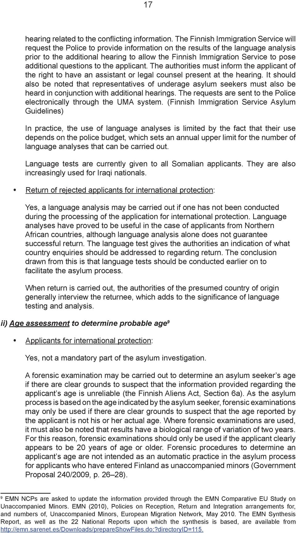 additional questions to the applicant. The authorities must inform the applicant of the right to have an assistant or legal counsel present at the hearing.