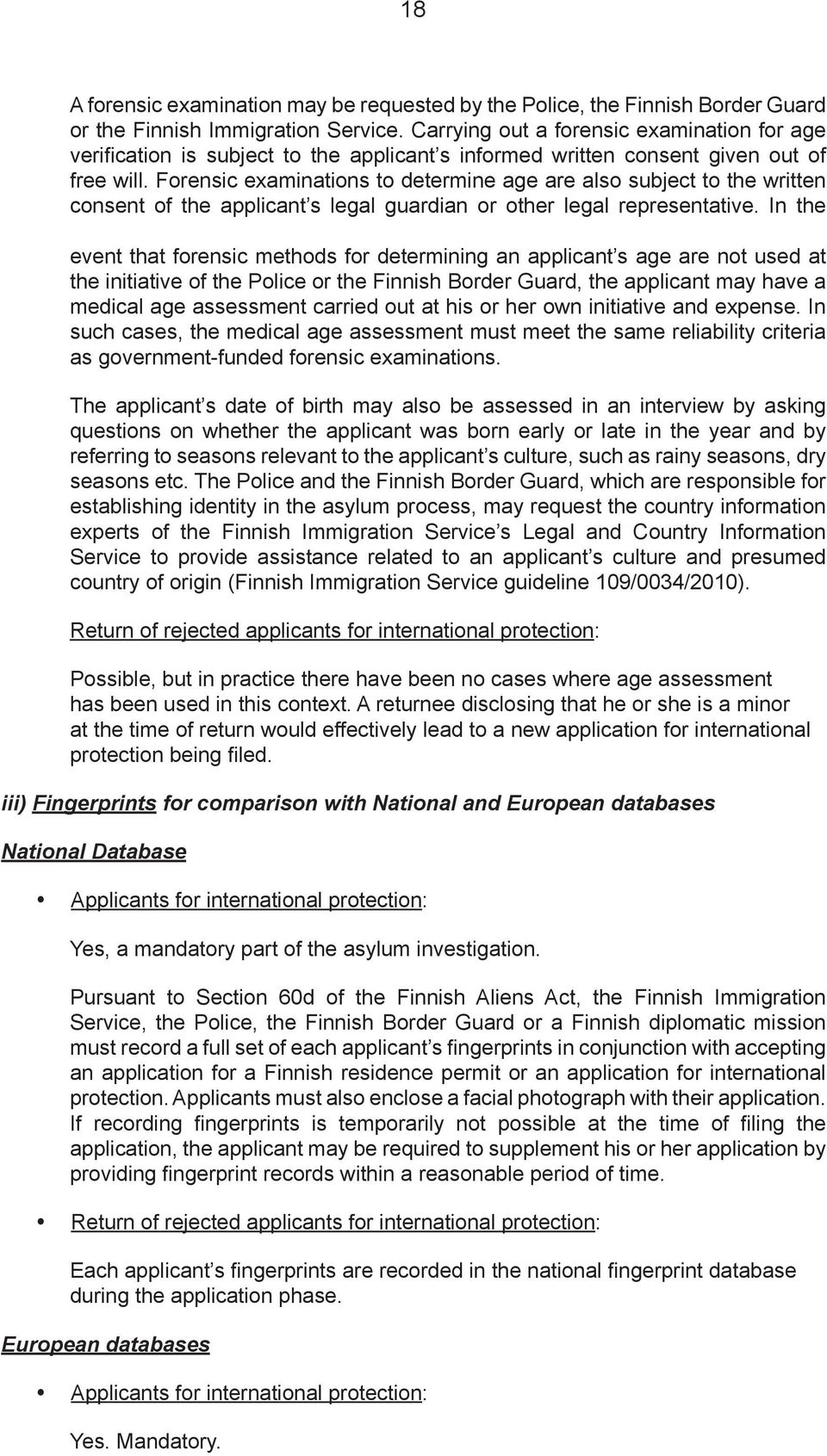 Forensic examinations to determine age are also subject to the written consent of the applicant s legal guardian or other legal representative.