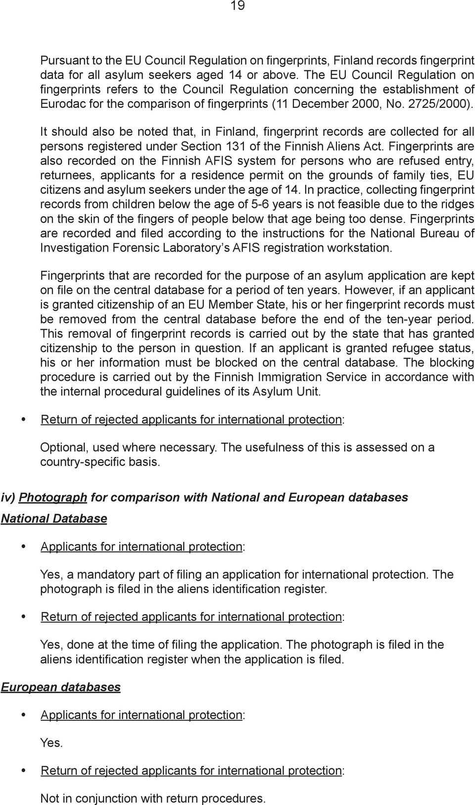 It should also be noted that, in Finland, fingerprint records are collected for all persons registered under Section 131 of the Finnish Aliens Act.