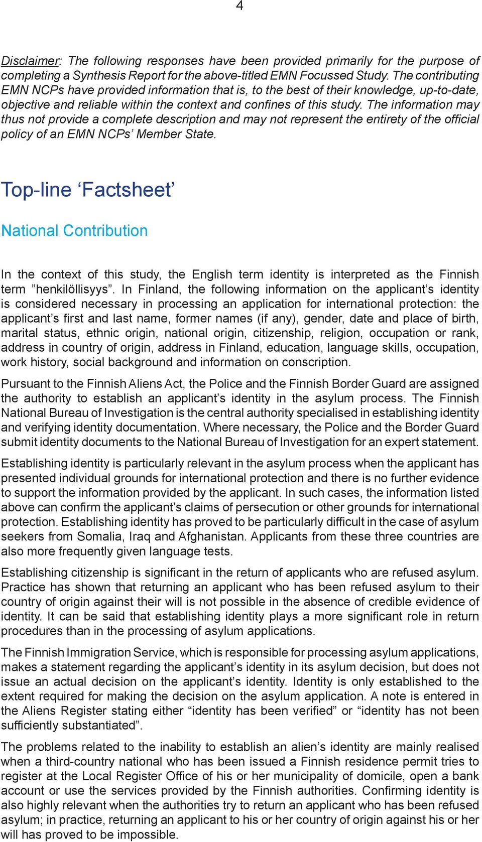 The information may thus not provide a complete description and may not represent the entirety of the official policy of an EMN NCPs Member State.