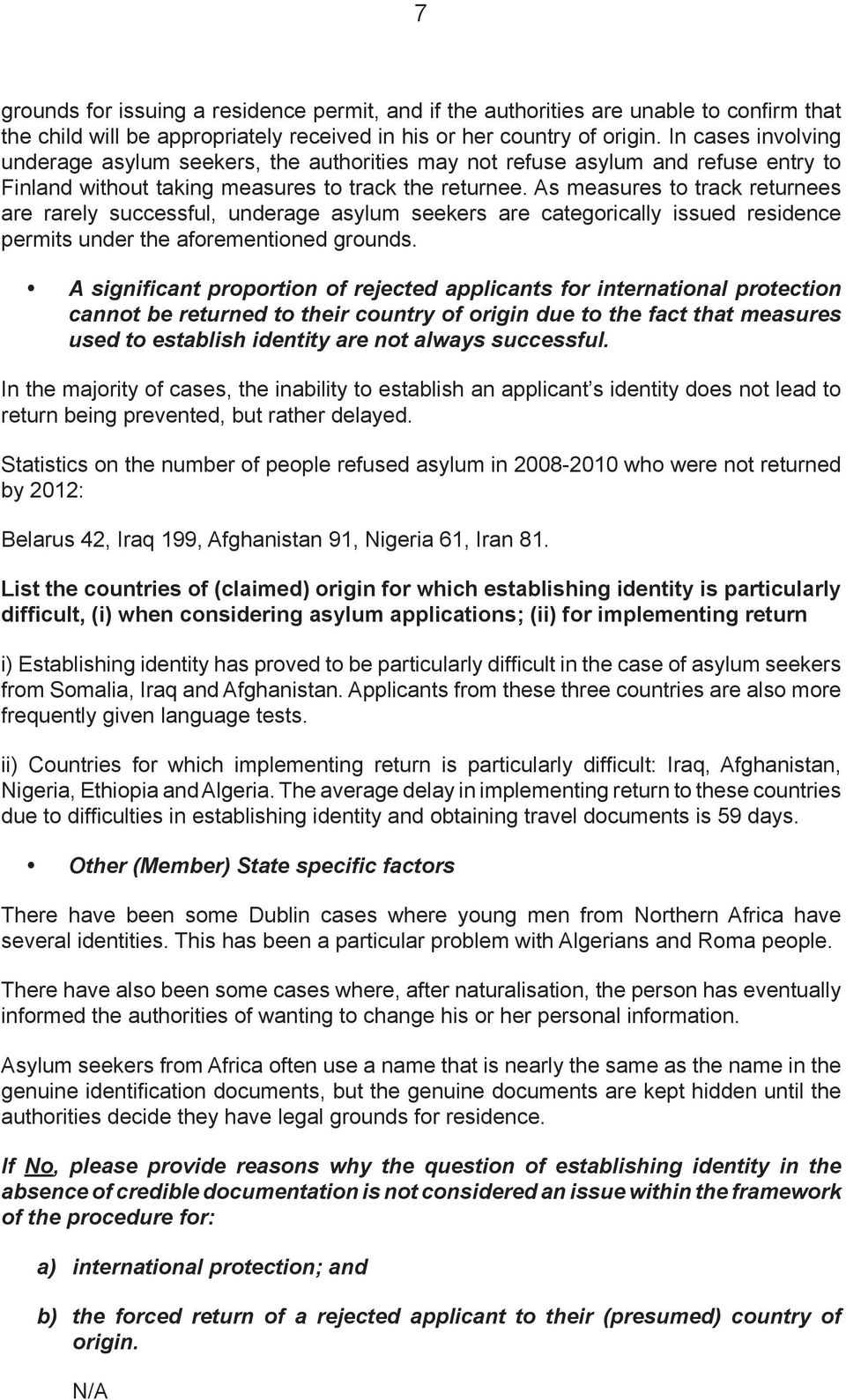 As measures to track returnees are rarely successful, underage asylum seekers are categorically issued residence permits under the aforementioned grounds.